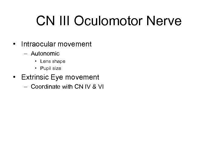 CN III Oculomotor Nerve • Intraocular movement – Autonomic • Lens shape • Pupil