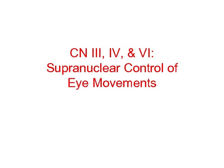 CN III, IV, & VI: Supranuclear Control of Eye Movements 