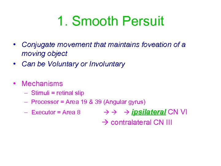 1. Smooth Persuit • Conjugate movement that maintains foveation of a moving object •
