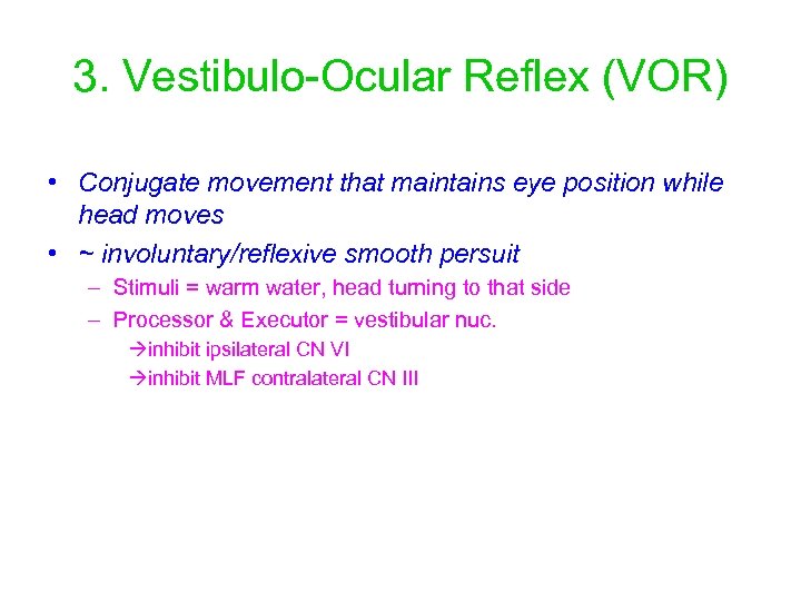 3. Vestibulo-Ocular Reflex (VOR) • Conjugate movement that maintains eye position while head moves