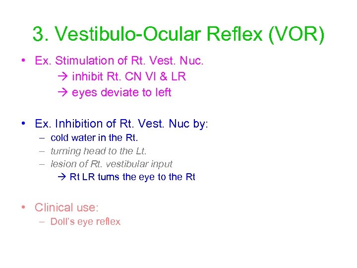 3. Vestibulo-Ocular Reflex (VOR) • Ex. Stimulation of Rt. Vest. Nuc. inhibit Rt. CN