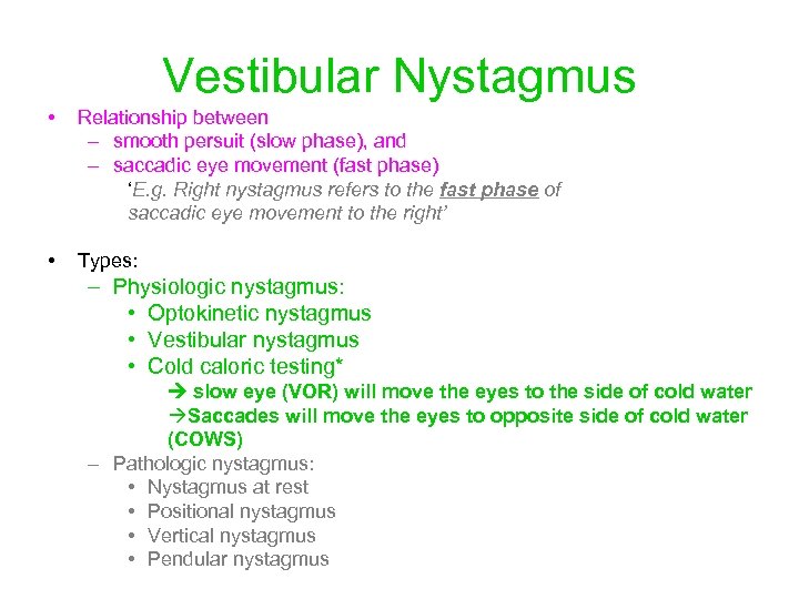 Vestibular Nystagmus • Relationship between – smooth persuit (slow phase), and – saccadic eye