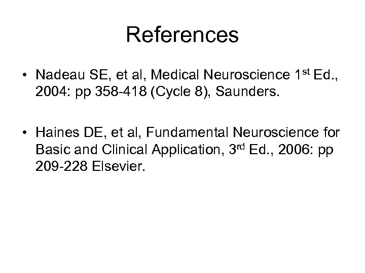 References • Nadeau SE, et al, Medical Neuroscience 1 st Ed. , 2004: pp