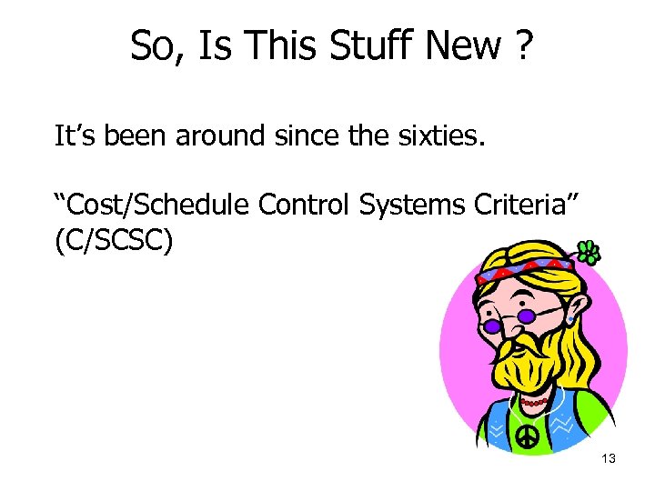 So, Is This Stuff New ? It’s been around since the sixties. “Cost/Schedule Control