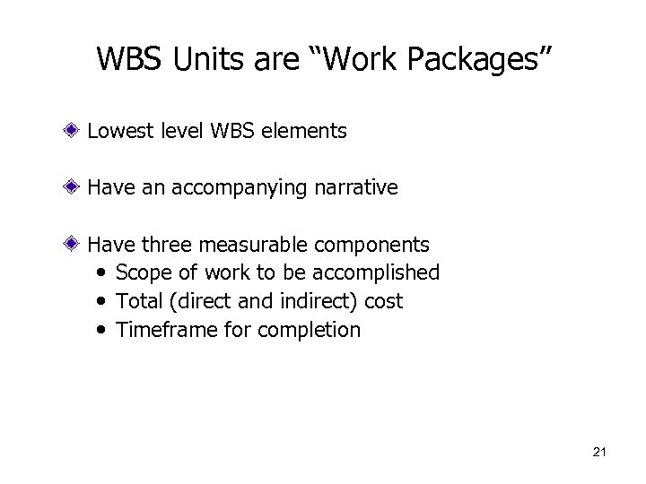 WBS Units are “Work Packages” Lowest level WBS elements Have an accompanying narrative Have