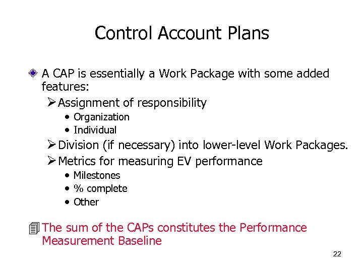 Control Account Plans A CAP is essentially a Work Package with some added features: