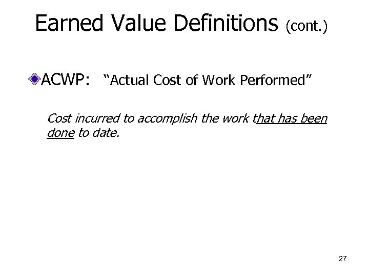 Earned Value Definitions (cont. ) ACWP: “Actual Cost of Work Performed” Cost incurred to