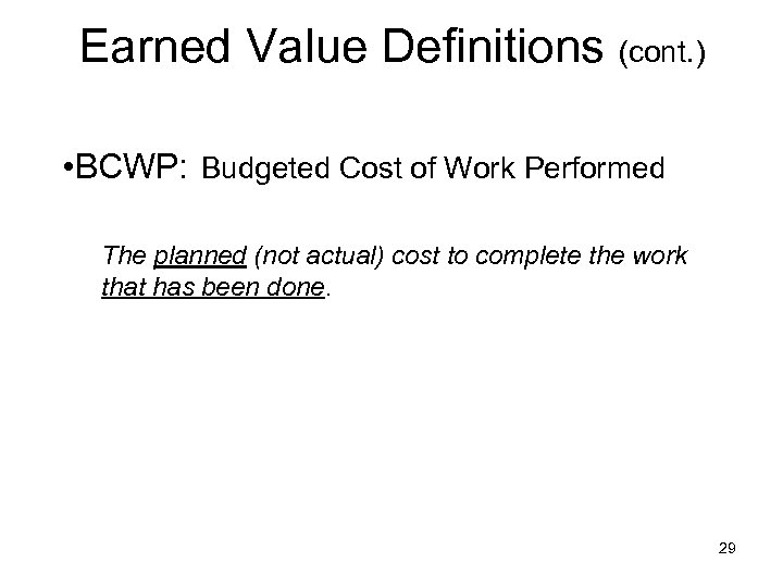 Earned Value Definitions (cont. ) • BCWP: Budgeted Cost of Work Performed The planned