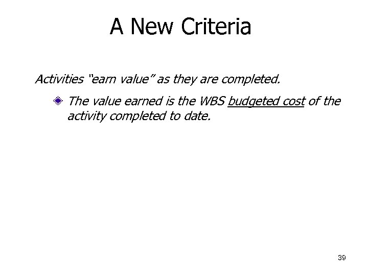 A New Criteria Activities “earn value” as they are completed. The value earned is