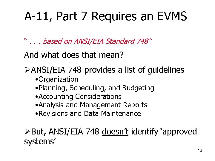 A-11, Part 7 Requires an EVMS “. . . based on ANSI/EIA Standard 748”