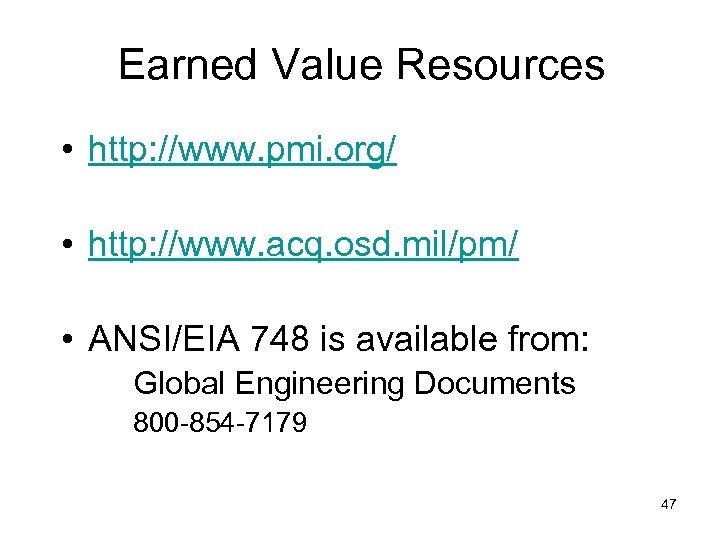 Earned Value Resources • http: //www. pmi. org/ • http: //www. acq. osd. mil/pm/