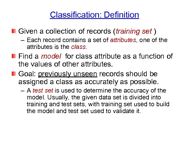 Classification: Definition Given a collection of records (training set ) – Each record contains