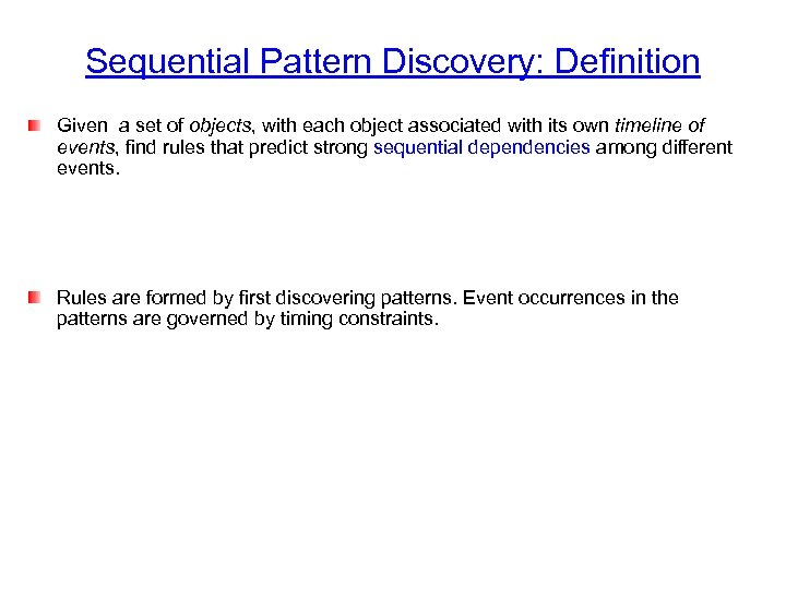 Sequential Pattern Discovery: Definition Given a set of objects, with each object associated with