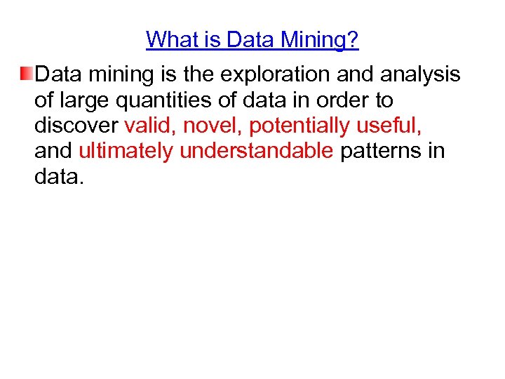 What is Data Mining? Data mining is the exploration and analysis of large quantities