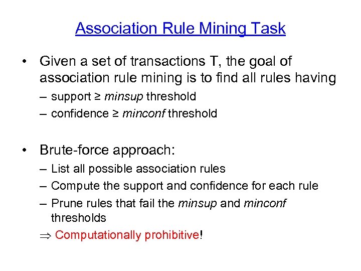 Association Rule Mining Task • Given a set of transactions T, the goal of