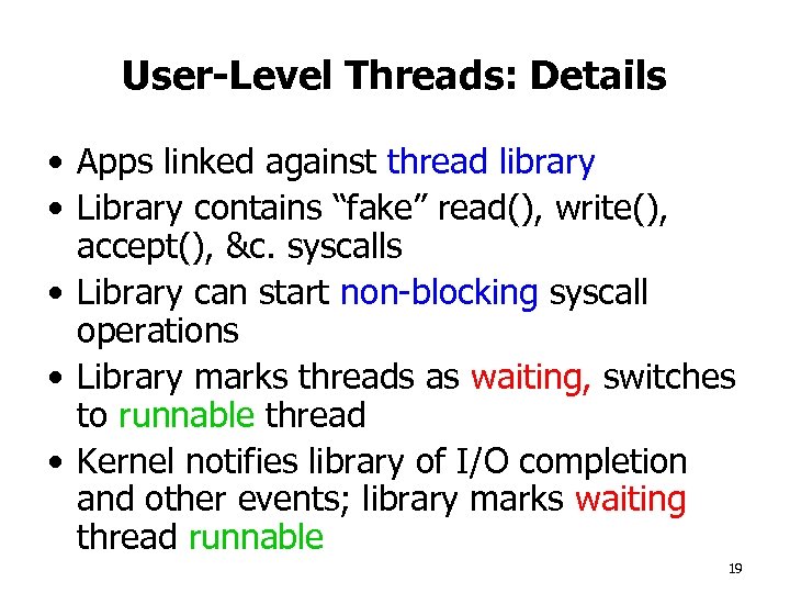 User-Level Threads: Details • Apps linked against thread library • Library contains “fake” read(),