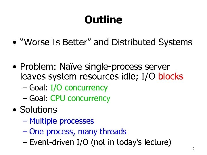 Outline • “Worse Is Better” and Distributed Systems • Problem: Naïve single-process server leaves