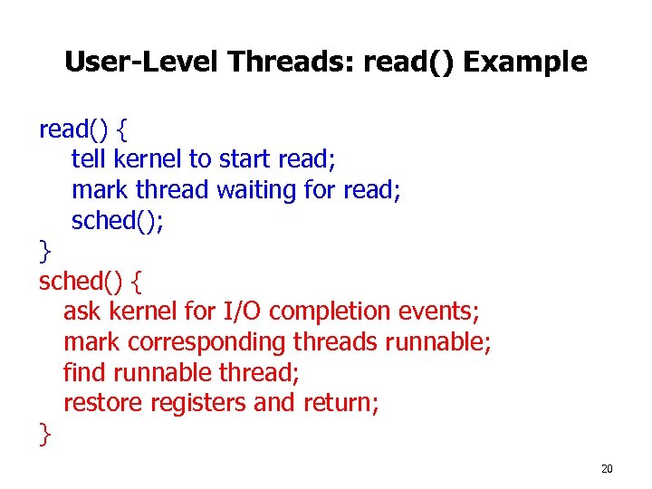 User-Level Threads: read() Example read() { tell kernel to start read; mark thread waiting