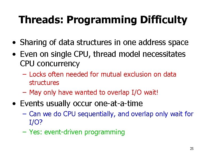 Threads: Programming Difficulty • Sharing of data structures in one address space • Even