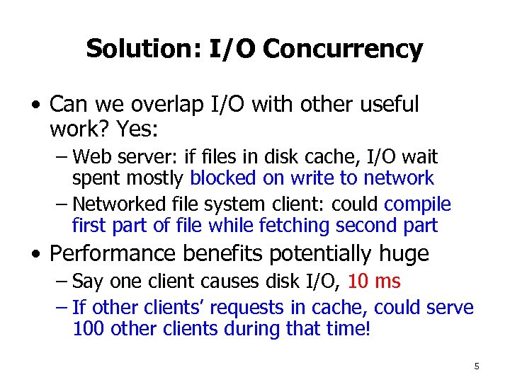 Solution: I/O Concurrency • Can we overlap I/O with other useful work? Yes: –