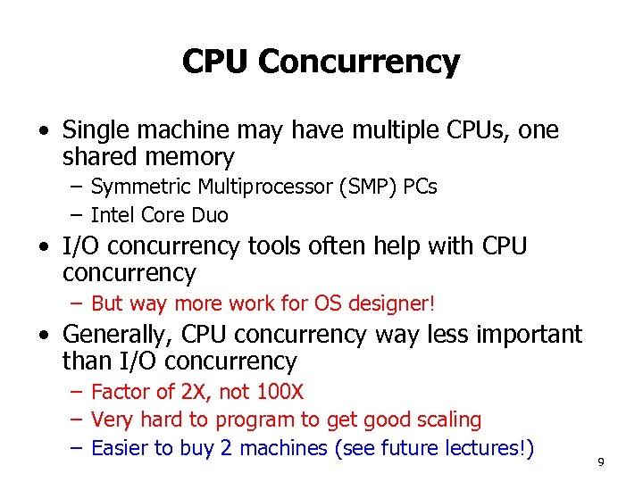 CPU Concurrency • Single machine may have multiple CPUs, one shared memory – Symmetric
