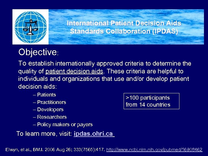 International Patient Decision Aids Standards Collaboration (IPDAS) Objective: To establish internationally approved criteria to