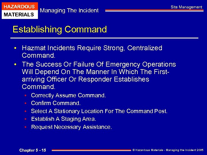 HAZARDOUS MATERIALS Site Management Managing The Incident Establishing Command • Hazmat Incidents Require Strong,