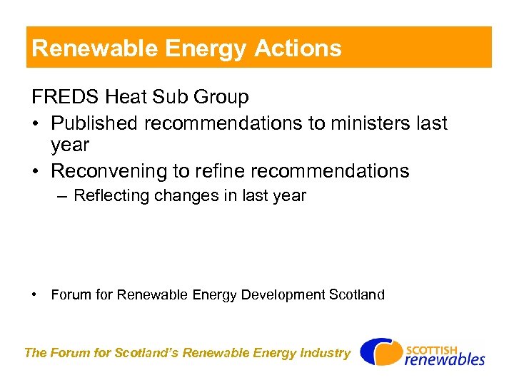 Renewable Energy Actions FREDS Heat Sub Group • Published recommendations to ministers last year