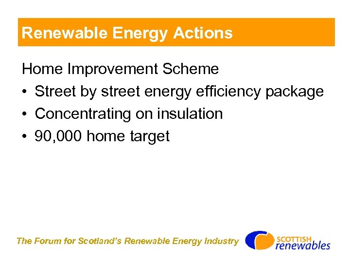 Renewable Energy Actions Home Improvement Scheme • Street by street energy efficiency package •
