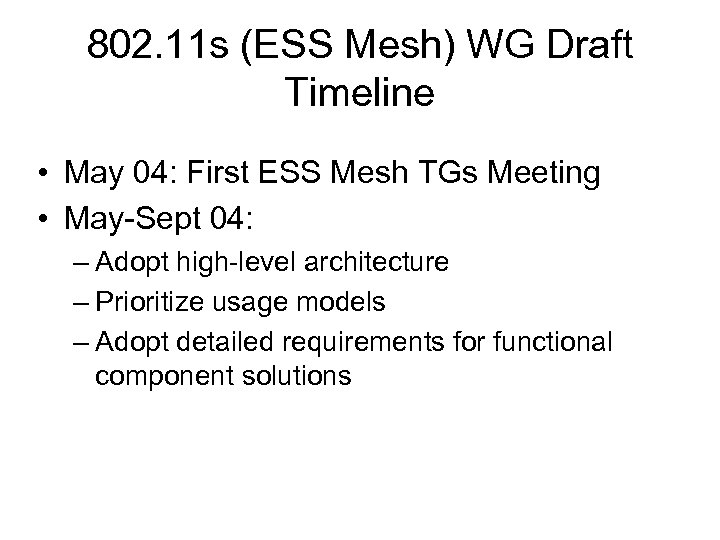 802. 11 s (ESS Mesh) WG Draft Timeline • May 04: First ESS Mesh