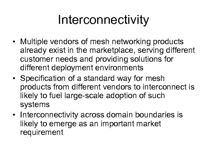 Interconnectivity • Multiple vendors of mesh networking products already exist in the marketplace, serving