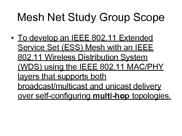 Mesh Net Study Group Scope • To develop an IEEE 802. 11 Extended Service