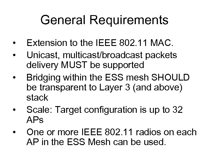 General Requirements • • • Extension to the IEEE 802. 11 MAC. Unicast, multicast/broadcast