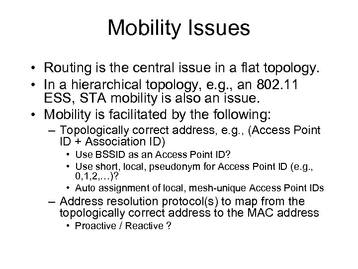 Mobility Issues • Routing is the central issue in a flat topology. • In