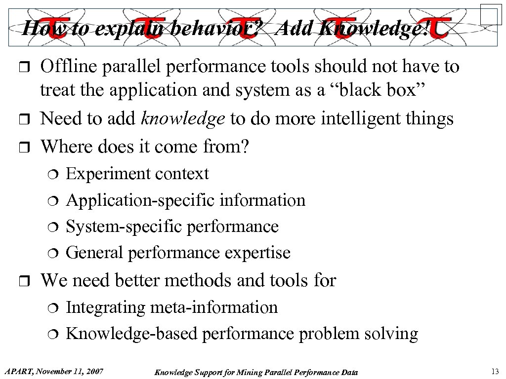 How to explain behavior? Add Knowledge! r r r Offline parallel performance tools should