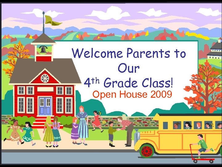 Welcome Parents to Our 4 th Grade Class! Open House 2009 