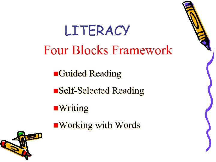 LITERACY Four Blocks Framework n. Guided Reading n. Self-Selected Reading n. Writing n. Working