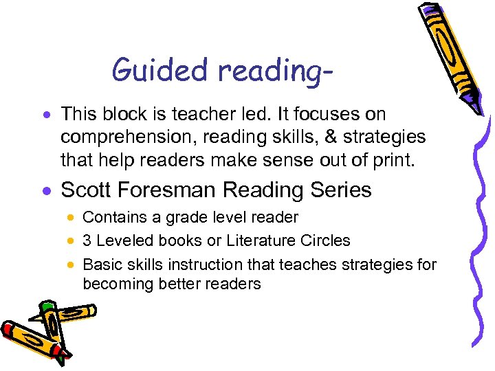 Guided reading· This block is teacher led. It focuses on comprehension, reading skills, &