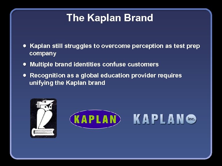 The Kaplan Brand Kaplan still struggles to overcome perception as test prep company Multiple