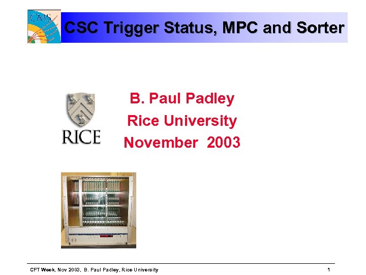 CSC Trigger Status, MPC and Sorter B. Paul Padley Rice University November 2003 CPT