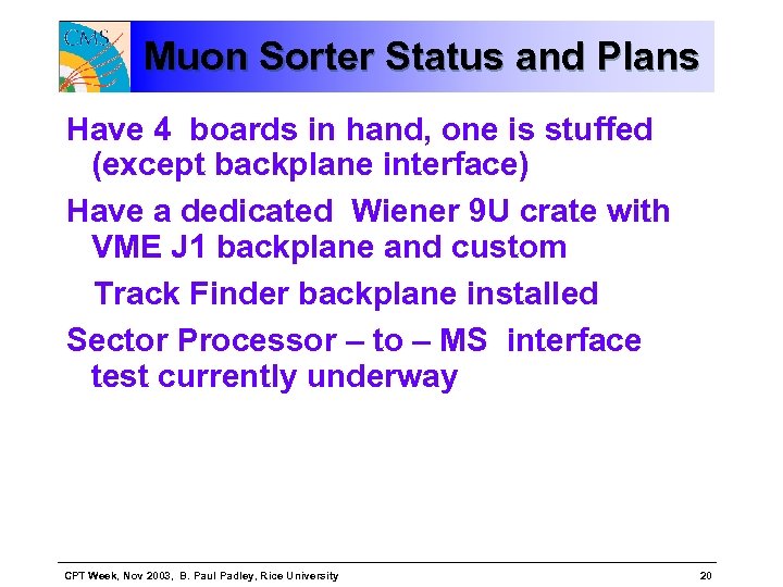 Muon Sorter Status and Plans Have 4 boards in hand, one is stuffed (except