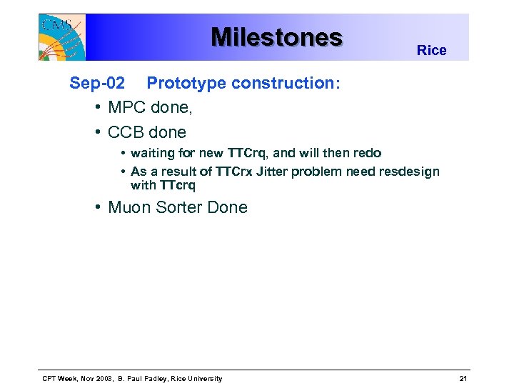 Milestones Rice Sep-02 Prototype construction: • MPC done, • CCB done • waiting for