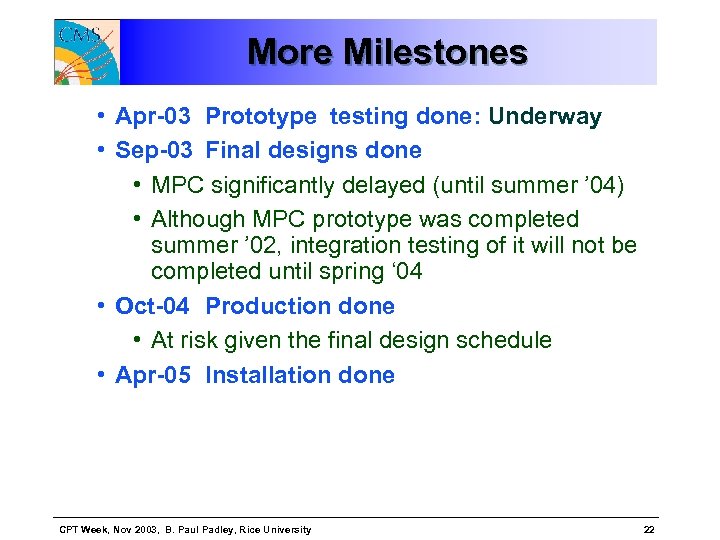 More Milestones • Apr-03 Prototype testing done: Underway • Sep-03 Final designs done •
