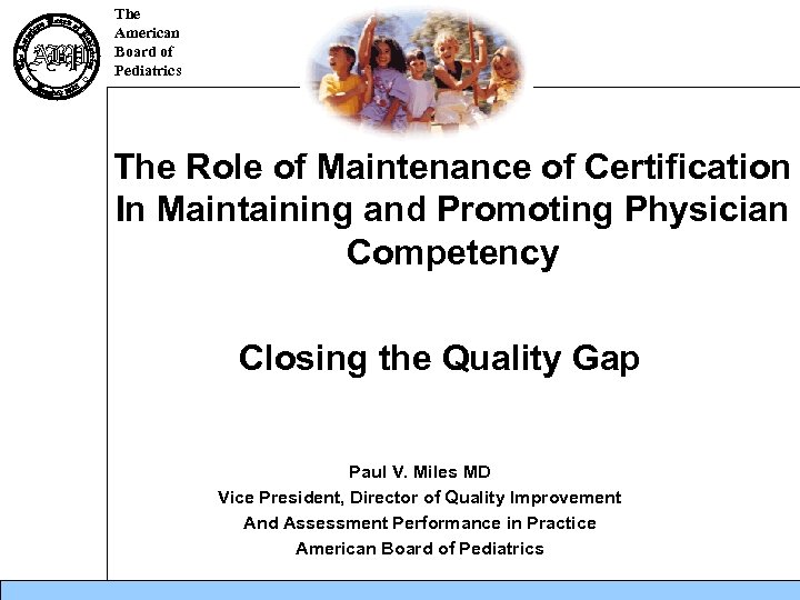 The American Board of Pediatrics The Role of Maintenance of Certification In Maintaining and
