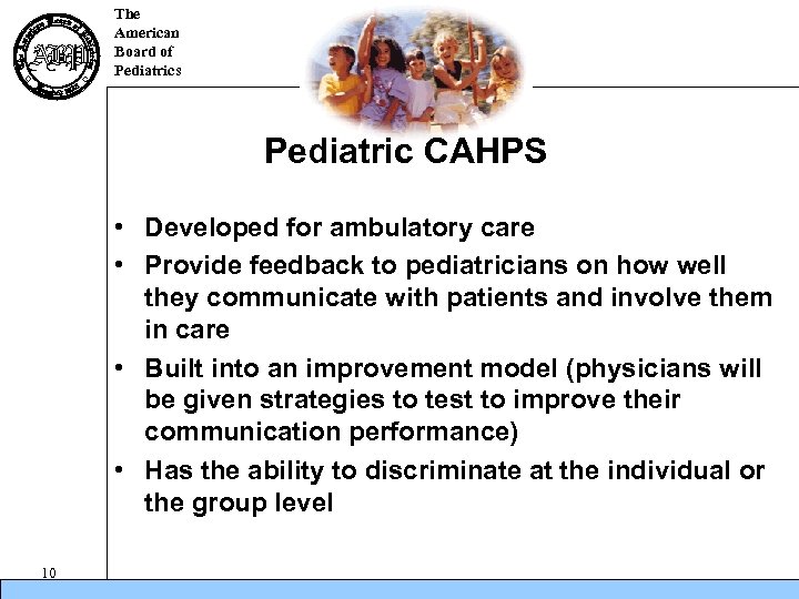 The American Board of Pediatrics Pediatric CAHPS • Developed for ambulatory care • Provide