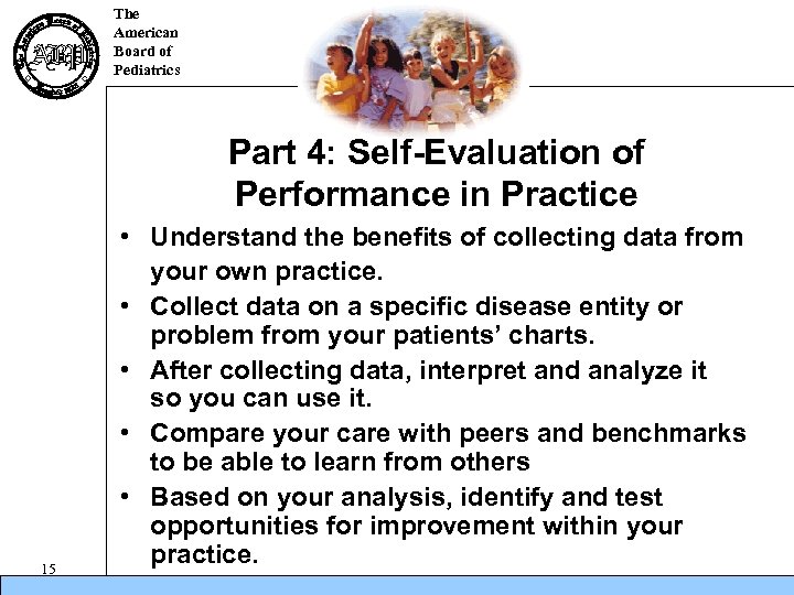The American Board of Pediatrics Part 4: Self-Evaluation of Performance in Practice 15 •