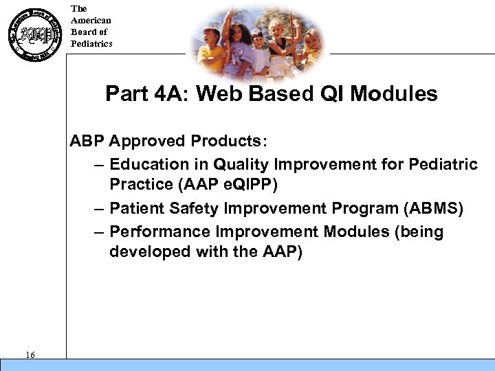 The American Board of Pediatrics Part 4 A: Web Based QI Modules ABP Approved