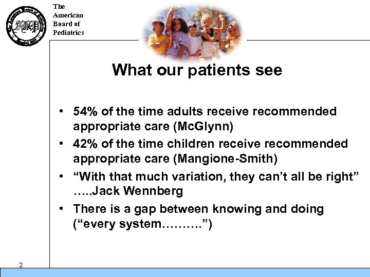 The American Board of Pediatrics What our patients see • 54% of the time