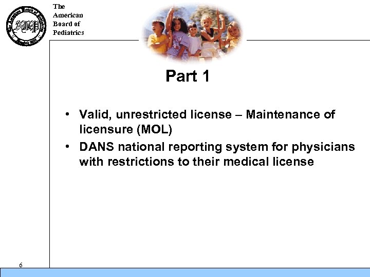 The American Board of Pediatrics Part 1 • Valid, unrestricted license – Maintenance of