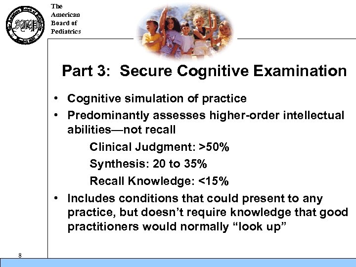 The American Board of Pediatrics Part 3: Secure Cognitive Examination • Cognitive simulation of